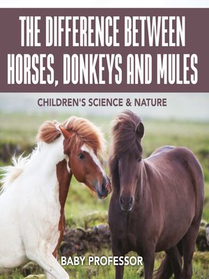 cover image of The Difference Between Horses, Donkeys and Mules--Children's Science & Nature